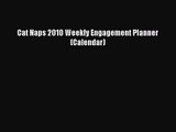 [PDF Download] Cat Naps 2010 Weekly Engagement Planner (Calendar) [PDF] Full Ebook