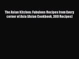 The Asian Kitchen: Fabulous Recipes from Every corner of Asia [Asian Cookbook 380 Recipes]