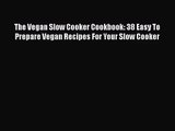The Vegan Slow Cooker Cookbook: 38 Easy To Prepare Vegan Recipes For Your Slow Cooker  Free