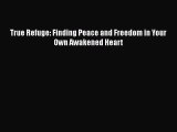 [PDF Download] True Refuge: Finding Peace and Freedom in Your Own Awakened Heart [Read] Online