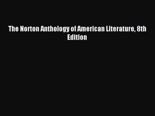 (PDF Download) The Norton Anthology of American Literature 8th Edition PDF