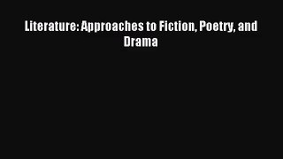 (PDF Download) Literature: Approaches to Fiction Poetry and Drama Download