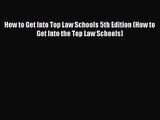 (PDF Download) How to Get Into Top Law Schools 5th Edition (How to Get Into the Top Law Schools)