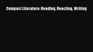 (PDF Download) Compact Literature: Reading Reacting Writing Read Online