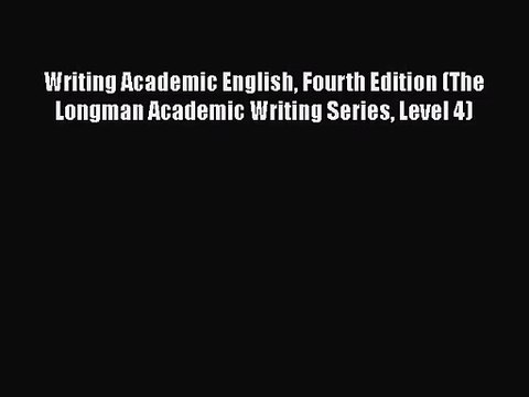 [PDF Download] Writing Academic English Fourth Edition (The Longman Academic Writing Series