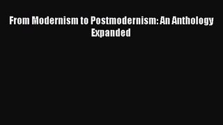 [PDF Download] From Modernism to Postmodernism: An Anthology Expanded [Download] Full Ebook