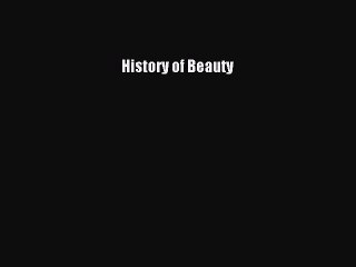 [PDF Download] History of Beauty [PDF] Full Ebook