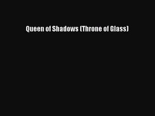 (PDF Download) Queen of Shadows (Throne of Glass) Download