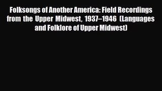 [PDF Download] Folksongs of Another America: Field Recordings from the Upper Midwest 1937–1946