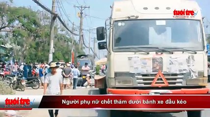 Người phụ nữ chết thảm dưới bánh xe đầu kéo