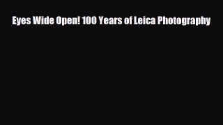 [PDF Download] Eyes Wide Open! 100 Years of Leica Photography [Read] Online