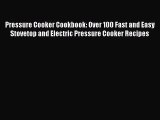 Pressure Cooker Cookbook: Over 100 Fast and Easy Stovetop and Electric Pressure Cooker Recipes
