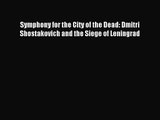 (PDF Download) Symphony for the City of the Dead: Dmitri Shostakovich and the Siege of Leningrad