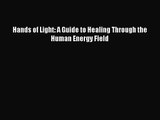 (PDF Download) Hands of Light: A Guide to Healing Through the Human Energy Field PDF