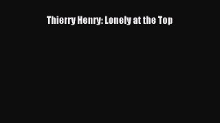 [PDF Download] Thierry Henry: Lonely at the Top [Download] Full Ebook