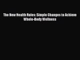 (PDF Download) The New Health Rules: Simple Changes to Achieve Whole-Body Wellness PDF