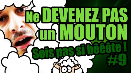 Ne DEVENEZ PAS un MOUTON  - Sois pas si bêêête #9