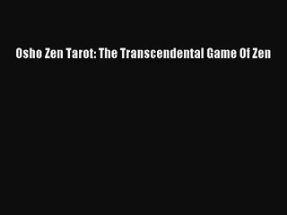 (PDF Download) Osho Zen Tarot: The Transcendental Game Of Zen Read Online