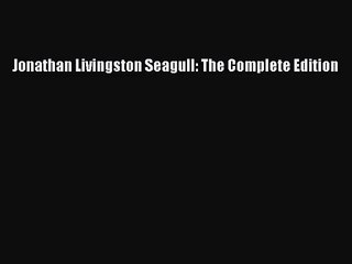(PDF Download) Jonathan Livingston Seagull: The Complete Edition PDF