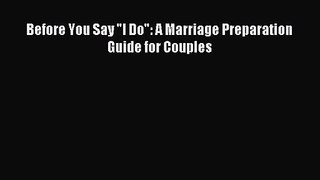 (PDF Download) Before You Say I Do: A Marriage Preparation Guide for Couples PDF