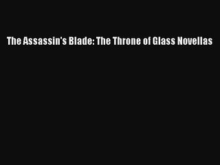 (PDF Download) The Assassin's Blade: The Throne of Glass Novellas Read Online
