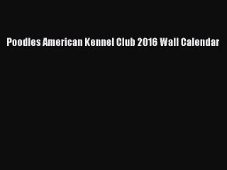 [PDF Download] Poodles American Kennel Club 2016 Wall Calendar [Download] Full Ebook