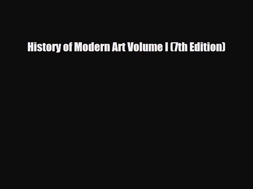 [PDF Download] History of Modern Art Volume I (7th Edition) [PDF] Full Ebook