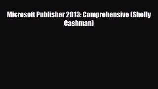 [PDF Download] Microsoft Publisher 2013: Comprehensive (Shelly Cashman) [Read] Full Ebook