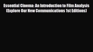 [PDF Download] Essential Cinema: An Introduction to Film Analysis (Explore Our New Communications