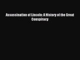 [PDF Download] Assassination of Lincoln: A History of the Great Conspiracy [Download] Full