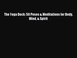 (PDF Download) The Yoga Deck: 50 Poses & Meditations for Body Mind & Spirit Download