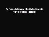 [PDF Télécharger] De l'eau à la lumière : Un siècle d'énergie hydroélectrique en France [Télécharger]