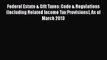 Federal Estate & Gift Taxes: Code & Regulations (Including Related Income Tax Provisions) As