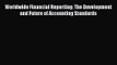 Worldwide Financial Reporting: The Development and Future of Accounting Standards  Free Books