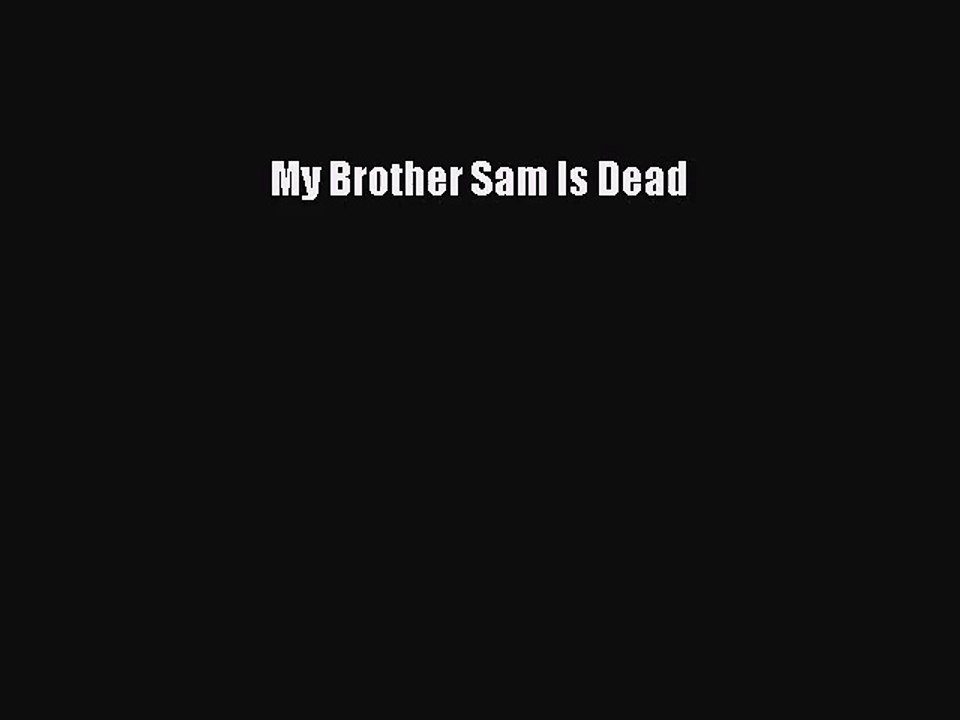 (PDF Download) My Brother Sam Is Dead PDF