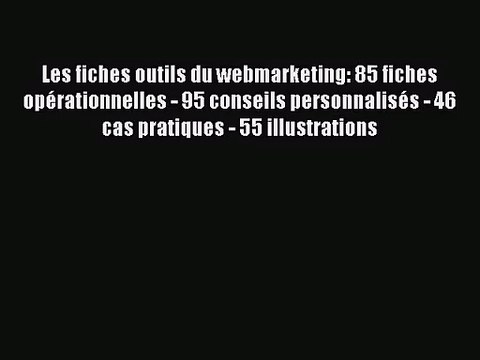 [PDF Télécharger] Les fiches outils du webmarketing: 85 fiches opérationnelles - 95 conseils