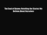 (PDF Download) The Soul of Shame: Retelling the Stories We Believe About Ourselves Download