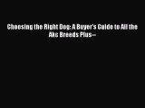Choosing the Right Dog: A Buyer's Guide to All the Akc Breeds Plus--  Read Online Book