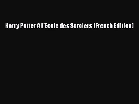 (PDF Download) Harry Potter A L'Ecole des Sorciers (French Edition) Download