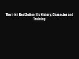 The Irish Red Setter: It's History Character and Training  Read Online Book