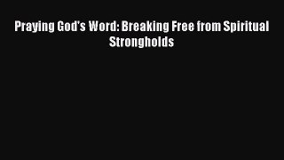 [PDF Download] Praying God's Word: Breaking Free from Spiritual Strongholds [Download] Online