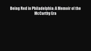 [PDF Download] Being Red in Philadelphia: A Memoir of the McCarthy Era [PDF] Online
