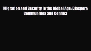 [PDF Download] Migration and Security in the Global Age: Diaspora Communities and Conflict