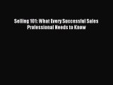 (PDF Download) Selling 101: What Every Successful Sales Professional Needs to Know Read Online
