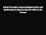 [PDF Download] Exiled in Paradise: German Refugee Artists and Intellectuals in America from