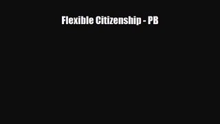 [PDF Download] Flexible Citizenship - PB [PDF] Full Ebook