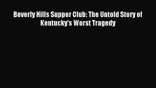 [PDF Download] Beverly Hills Supper Club: The Untold Story of Kentucky's Worst Tragedy [PDF]