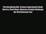 (PDF Download) The Everything Kids' Science Experiments Book: Boil Ice Float Water Measure