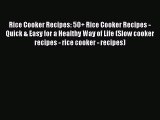 Rice Cooker Recipes: 50  Rice Cooker Recipes - Quick & Easy for a Healthy Way of Life (Slow