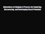 [PDF Download] Adventures in Singing: A Process for Exploring Discovering and Developing Vocal
